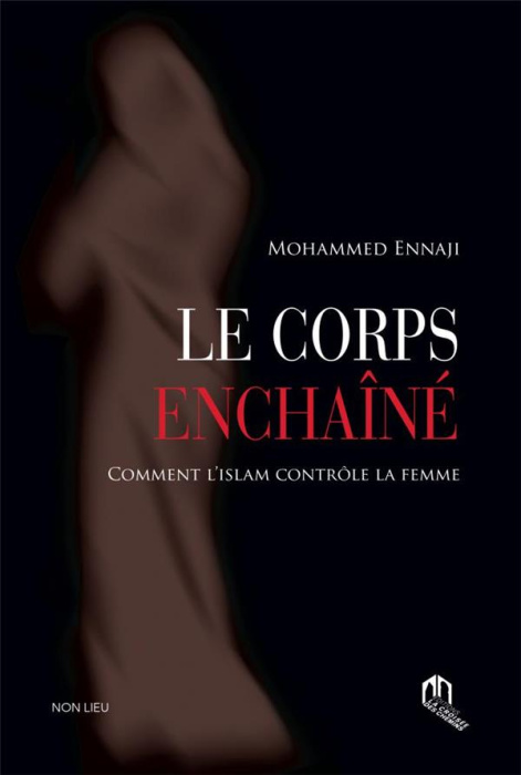Emprunter Le corps enchaîné. Comment l'islam contrôle la femme livre