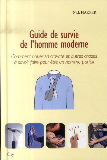 Emprunter Guide de survie de l'homme moderne. Comment nouer sa cravate et autres choses à savoir faire pour êt livre