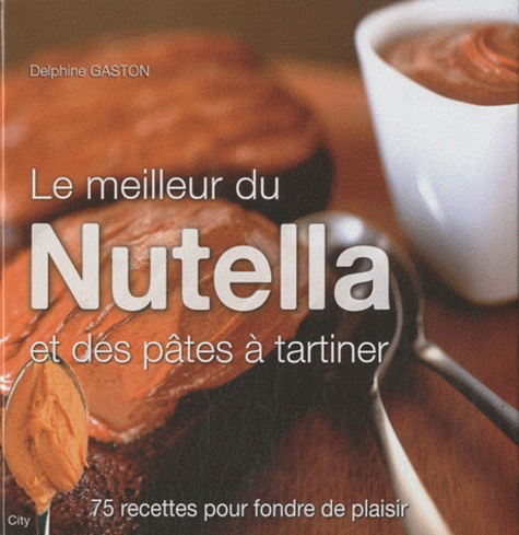 Emprunter Le meilleur du Nutella et des pâtes à tartiner livre