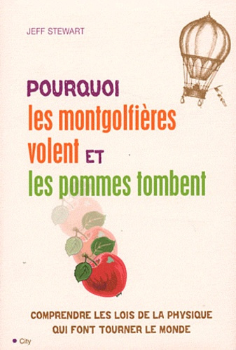 Emprunter Pourquoi les montgolfières volent et les pommes tombent ? Comprendre les lois de la physique qui fon livre