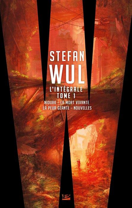 Emprunter L'intégrale Stefan Wul. Tome 1, Niourk ; La mort vivante ; La peur géante ; Nouvelles livre