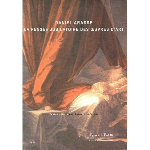 Emprunter FIGURES DE L ART 16 (2009) DANIEL ARASSE LA PENSEE JUBILATOIRE DES OEUVRES D'ART livre
