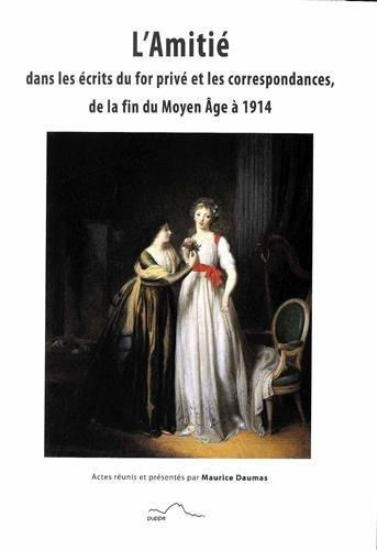 Emprunter L AMITIE DANS LES ECRITS DU FOR PRIVE ET LES CORRESPONDANCES DE LA FIN DU MOYEN AGE A 1914 livre