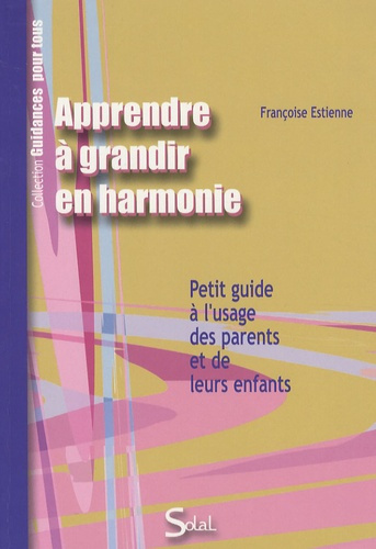 Emprunter Apprendre à grandir en harmonie avec soi et avec les autres. Petit guide à l'usage des parents et de livre