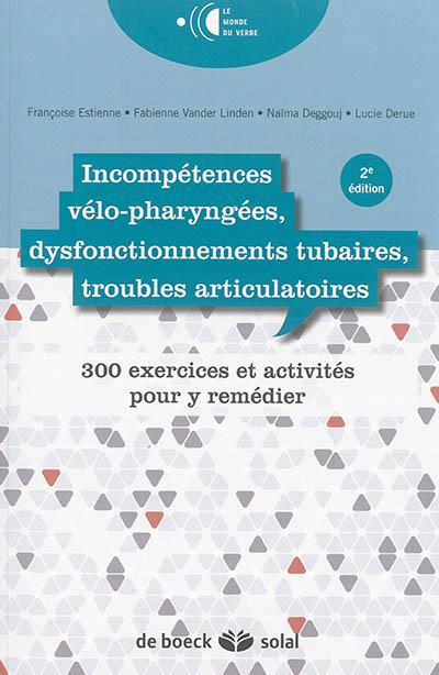 Emprunter Incompétences vélo-pharyngées, dysfonctionnements tubaires, troubles articulatoires. 300 exercices e livre