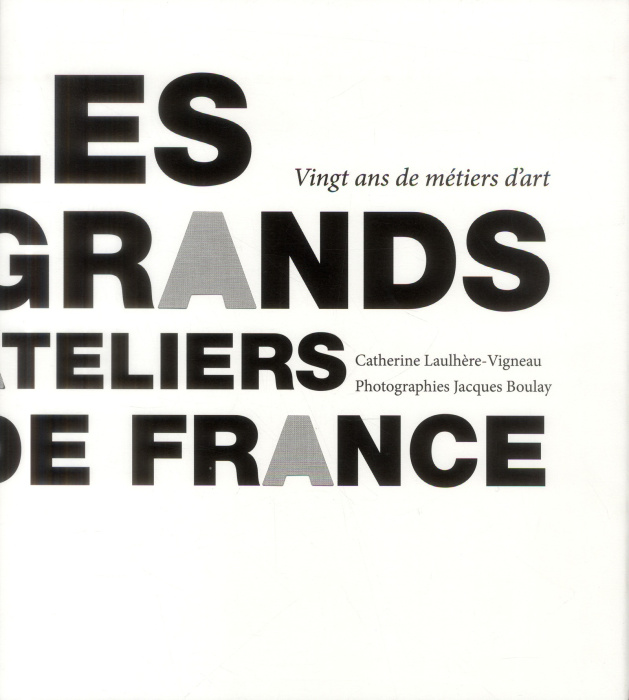 Emprunter Les grands ateliers de France. Vingt ans de métiers d'art, le temps traversé livre