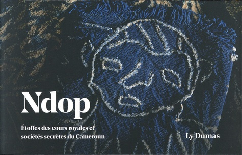 Emprunter Ndop. Etoffes des cours royales et sociétés secrètes du Cameroun livre