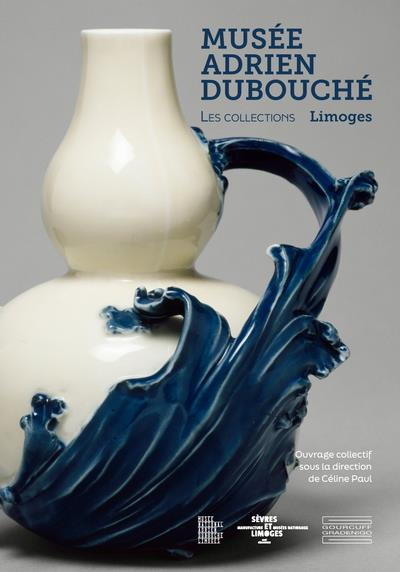 Emprunter Musée national Adrien Dubouché. Les collections. Limoges livre