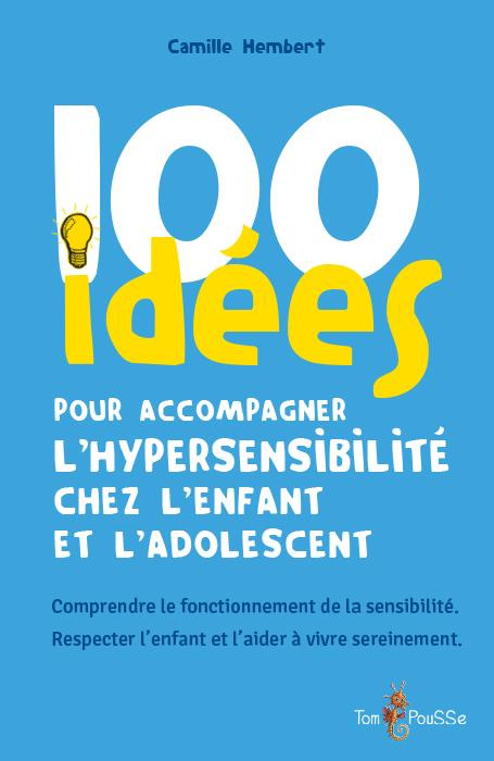 Emprunter 100 idées pour accompagner l'hypersensibilite chez l'enfant et l'adolescent livre