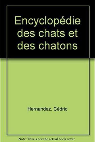 Emprunter Encyclopédie des chats et des chatons. Races, entretien, langage, soins. 220 questions-réponses, 44 livre