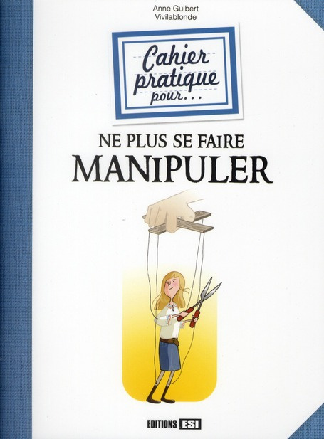 Emprunter Cahier pratique pour ne plus se faire manipuler livre