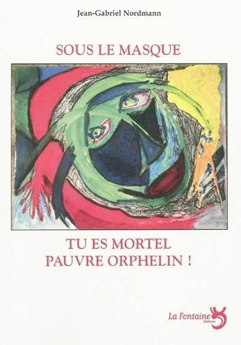 Emprunter SOUS LE MASQUE TU ES MORTEL PAUVRE ORPHELIN ! livre