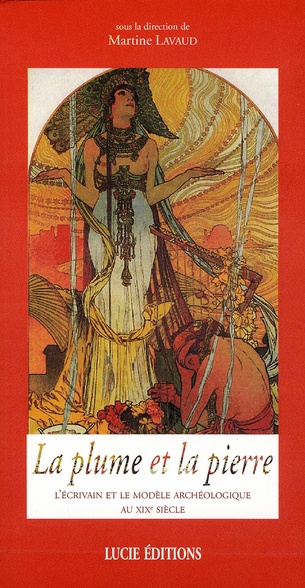 Emprunter La plume et la pierre. L'écrivain et le modèle archéologique au XIXe siècle livre