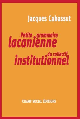 Emprunter Petite grammaire lacanienne du collectif institutionnel. L'institution parlante... livre