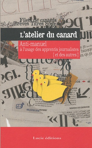 Emprunter L'atelier du canard. Anti-manuel à l'usage des apprentis journalistes (et des autres) livre