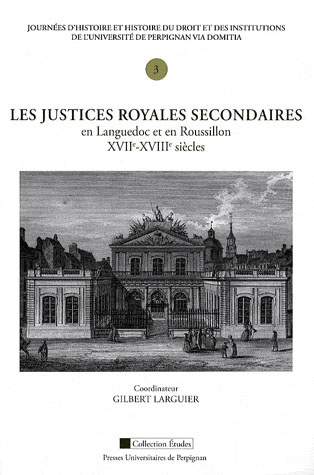 Emprunter Les justices royales secondaires en Languedoc et en Roussillon, XVIIe-XVIIIe siècles livre