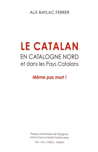 Emprunter Le catalan en Catalogne Nord et dans les pays catalans. Même pas mort ! livre