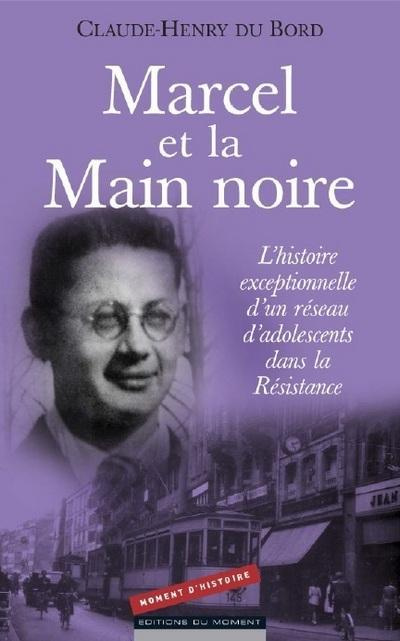 Emprunter Marcel et la Main Noire / L'histoire exceptionnelle d'un réseau d'adolescents dans la Résistance livre
