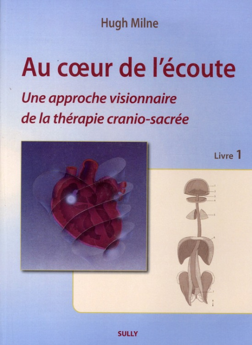 Emprunter Au coeur de l'écoute. Livre 1, Une approche visionnaire de la thérapie cranio-sacrée livre