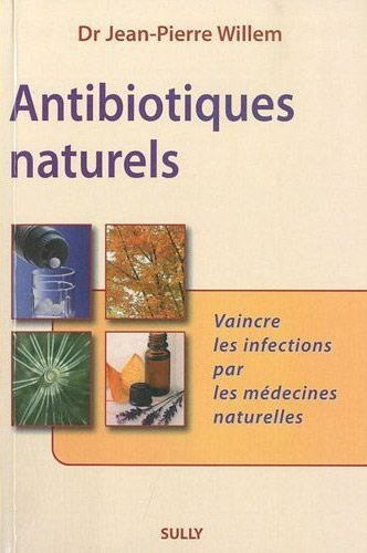 Emprunter Antibiotiques naturels. Vaincre les infections par les médecines naturelles livre