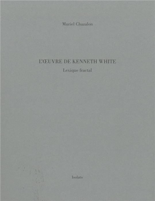 Emprunter L'oeuvre de Kenneth White. Lexique fractal livre
