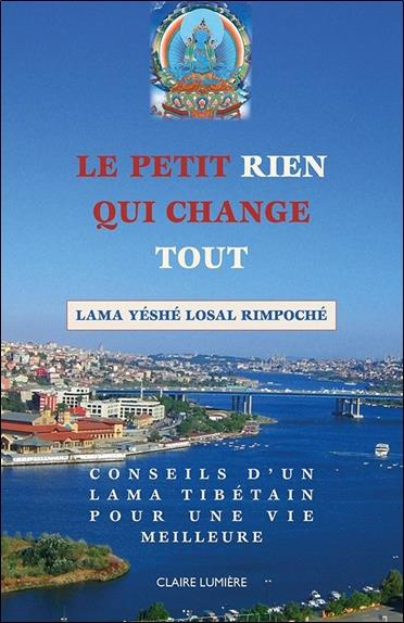 Emprunter Le petit rien qui change tout. Conseils d'un Lama tibétain pour une vie meilleure livre