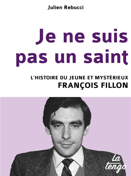 Emprunter Je ne suis pas un saint. L'histoire du jeune et mystérieux François Fillon livre