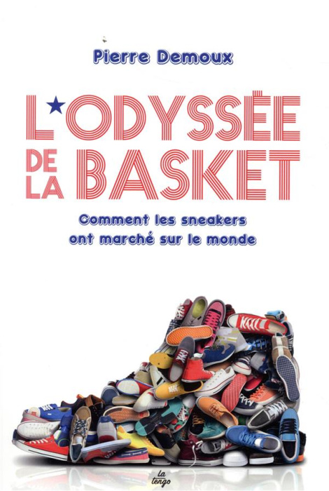 Emprunter L'odyssée de la basket. Comment les sneakers ont conquis le monde livre