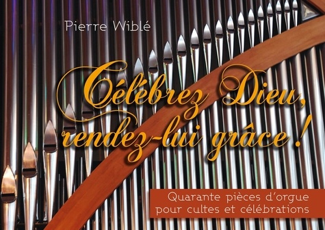 Emprunter Célébrez Dieu, rendez-lui grâce - Quarante pièces d’orgue pour cultes et célébrations livre
