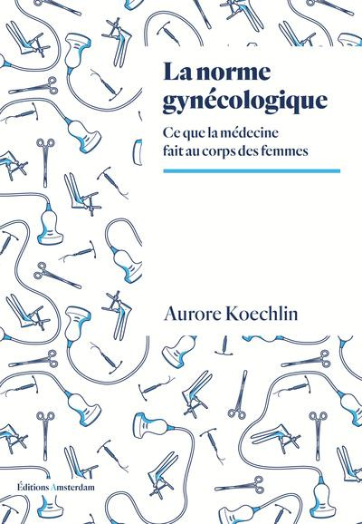 Emprunter La norme gynécologique. Ce que la médecine fait au corps des femmes livre