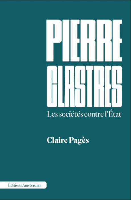 Emprunter Pierre Clastres. Les sociétés contre l'Etat livre