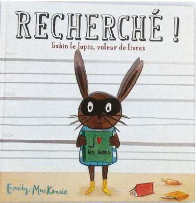 Emprunter Recherché ! Gabin le Lapin, voleur de livres livre
