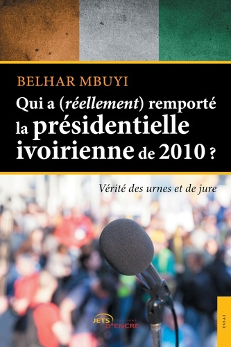 Emprunter Qui a (réellement) remporté la présidentielle ivoirienne en 2010 ? livre