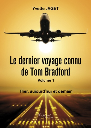 Emprunter Le dernier voyage connu de Tom Bradfort Tome 1 : Hier, aujourd'hui et demain livre