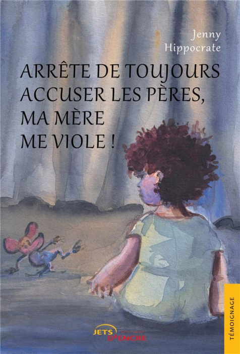 Emprunter Arrête de toujours accuser les pères, ma mère me viole ! livre