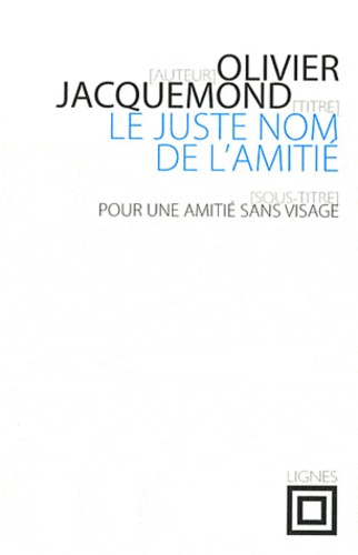 Emprunter Le juste nom de l'amitié. Pour une amitié sans visage livre