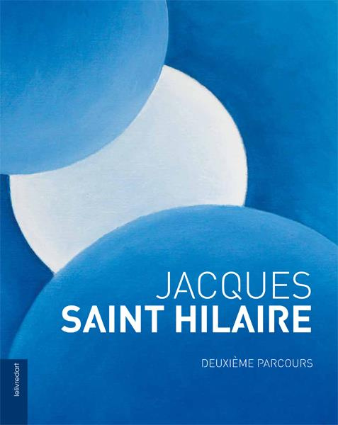 Emprunter Jacques Saint Hilaire. Deuxième parcours 2003-2016 livre