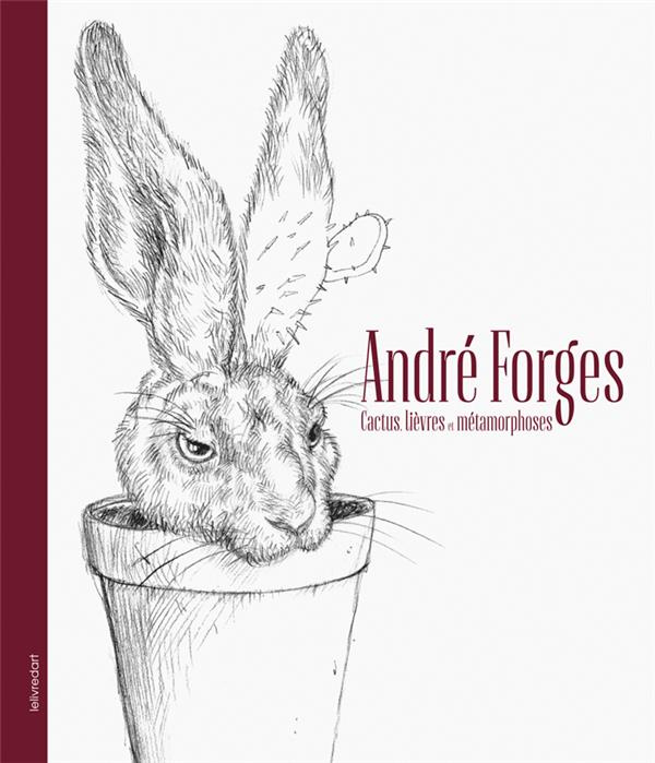 Emprunter André Forges. Cactus, lièvres et métamorphoses livre