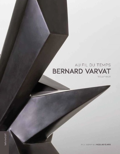Emprunter Bernard Varvat sculpteur. Au fil du temps livre