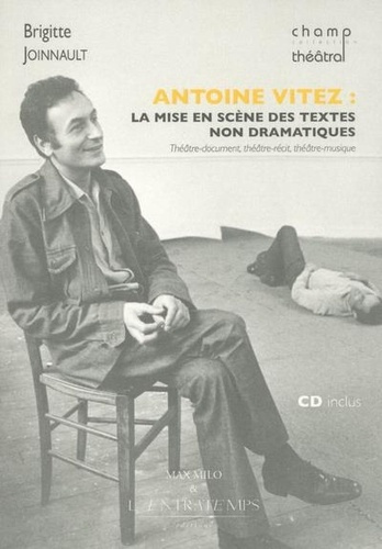 Emprunter Antoine Vitez, la mise en scène des textes non dramatiques. Théâtre-document, théâtre-récit, théâtre livre