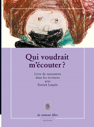 Emprunter Qui voudrait m'écouter ? Livre de rencontres dans les écritures avec Patrick Laupin livre