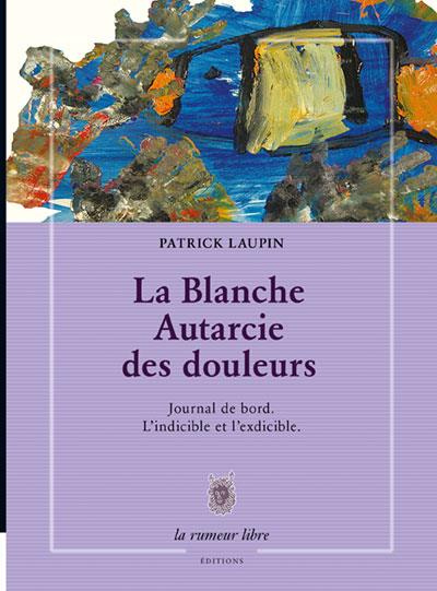 Emprunter La blanche autarcie des douleurs journal de bord. L'indicible et l'exdicible livre