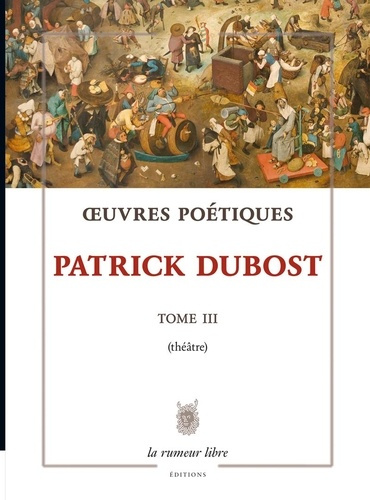 Emprunter Œuvres Poétiques Tome 3 Patrick Dubost. Théâtre livre