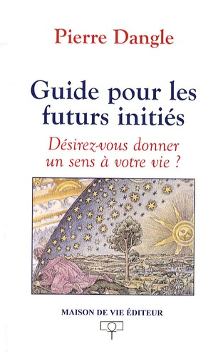 Emprunter Guide pour les futurs initiés. Désirez-vous donner un sens à votre vie ? livre