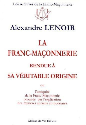 Emprunter La franc-maçonnerie rendue à sa véritable origine. Ou l'antiquité de la franc-maçonnerie prouvée par livre