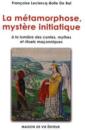 Emprunter La métamorphose, mystère initiatique. A la lumière des contes, mythes et rituels maçonniques livre
