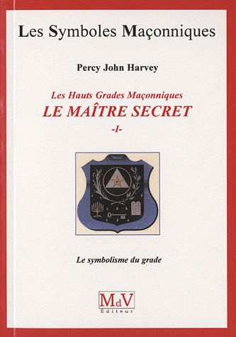 Emprunter Les Hauts Grades Maçonniques : Le maître secret. Tome 1, Le symbolisme du grade livre