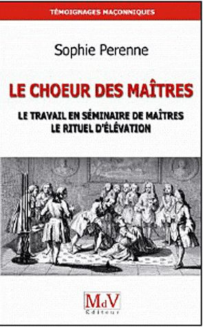 Emprunter Le Choeur des maîtres. Une réflexion sur le travail en séminaire de maîtres, le rituel d'élévation e livre