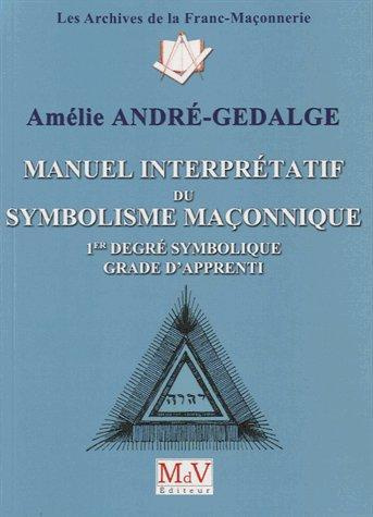 Emprunter Manuel interprétatif du symbolisme maçonnique. 1er degré symbolique le grade livre