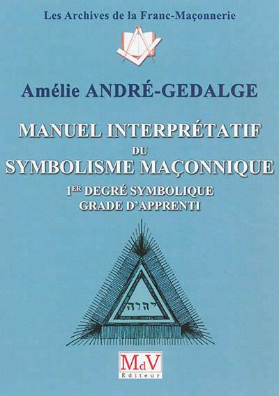 Emprunter Manuel interprétatif du symbolisme maçonnique. 1er degré maçonnique - Grade d'apprenti livre